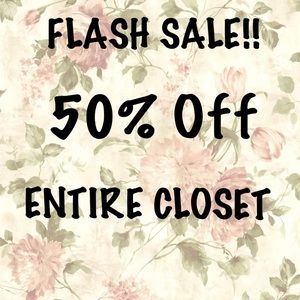 FLASH SALE!! 50% OFF ENTIRE CLOSET!!